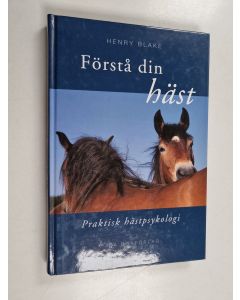 Kirjailijan Henry N. Blake käytetty kirja Förstå din häst : praktisk hästpsykologi