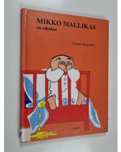 Kirjailijan Gunilla Bergström käytetty kirja Mikko Mallikas on oikukas