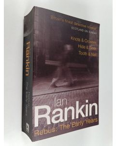 Kirjailijan Ian Rankin käytetty kirja Rebus : the early years - Knots & crosses - Hide & seek - Tooth & nail