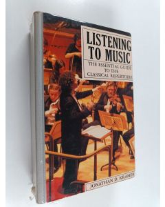 Kirjailijan Jonathan D. Kramer käytetty kirja Listening to music : the essential guide to the classical repertoire