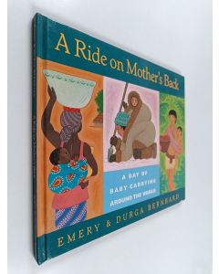 Kirjailijan Emery Bernhard käytetty kirja A ride on mother's back : a day of baby carrying around the world