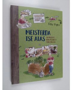 Kirjailijan Peter Hagen käytetty kirja Meisterda ise aias : 34 projekti kõrgpeenrast tomatimajani