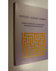 Kirjailijan Tuula Salonen käytetty kirja Systeemi - polkujen viidakko : kuntien käytännöt aivohalvauksen hoidossa ja kuntoutuksessa
