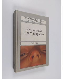 Kirjailijan T. R. Bull käytetty kirja A Colour Atlas of E.N.T. Diagnosis
