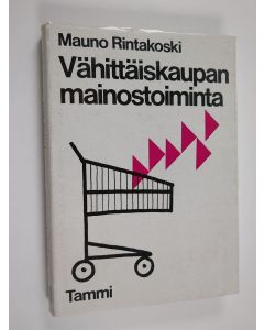 Kirjailijan Mauno Rintakoski käytetty kirja Vähittäiskaupan mainostoiminta
