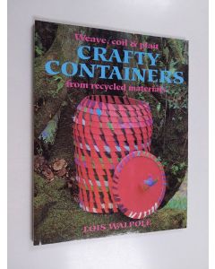 Kirjailijan Lois Walpole käytetty kirja Weave, coil & plait crafty containers from recycled materials