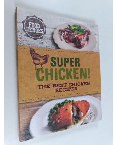 Kirjailijan Parragon Book Service Limited käytetty kirja Super Chicken - The Best Chicken Recipes