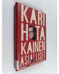 Kirjailijan Kari Hotakainen käytetty kirja Asialliset : aforismeja Hotakaisen tuotannosta