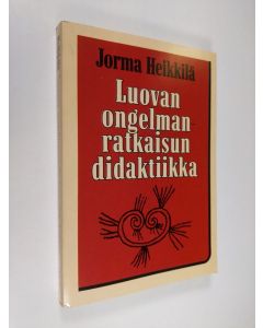 Kirjailijan Jorma Heikkilä käytetty kirja Luovan ongelmanratkaisun didaktiikka