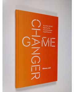 Kirjailijan Blanca Juti uusi kirja Game Changer : kuinka tehdä läpimurto muuttuvassa maailmassa (UUDENVEROINEN)