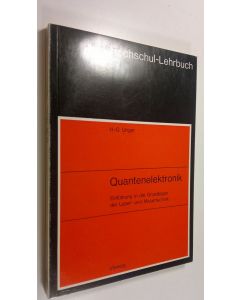 Kirjailijan H. G. Unger käytetty kirja Quantenelektronik Einfuhrung in die Grundlage der Laser- und Masertechnik (UUDENVEROINEN)