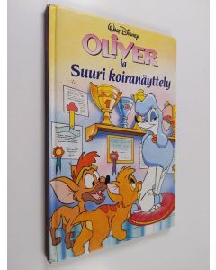 Kirjailijan Walt Disney käytetty kirja Oliver ja suuri koiranäyttely : Disneyn satulukemisto