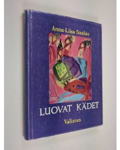 Kirjailijan Anna-Liisa Saalas käytetty kirja Luovat kädet : kuvaamataidon opetus kansa- ja oppikoulussa