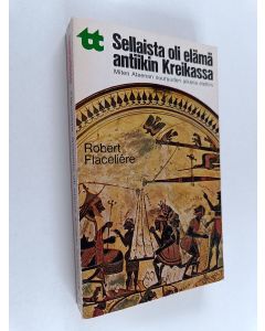 Kirjailijan Robert Flaceliere käytetty kirja Sellaista oli elämä antiikin Kreikassa : miten Ateenan suuruuden aikana elettiin