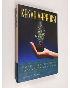Kirjailijan Leena Kurki käytetty kirja Kasva vapaaksi : matka jesuiittojen kasvatusajatteluun