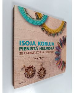 Kirjailijan Jean Power käytetty kirja Isoja koruja pienistä helmistä : 30 uniikkia korua ohjeineen