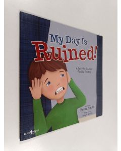 Kirjailijan Bryan Smith käytetty kirja My Day is Ruined! - A Story for Teaching Flexible Thinking