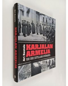 Kirjailijan Ari Rautala käytetty kirja Karjalan armeija : 100 000 sotilaan hyökkäys