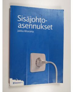 Kirjailijan Jukka Ahoranta käytetty kirja Sisäjohtoasennukset