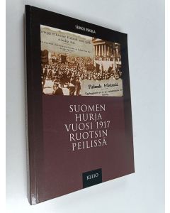 Kirjailijan Seikko Eskola käytetty kirja Suomen hurja vuosi 1917 Ruotsin peilissä