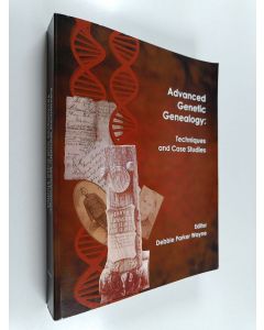 Kirjailijan Debbie Parker Wayne käytetty kirja Advanced genetic genealogy : techniques and case studies