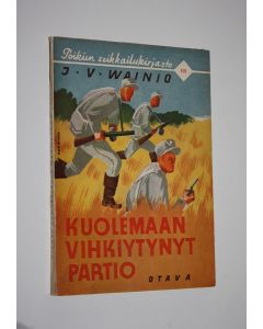 Kirjailijan J. V. Vainio käytetty kirja Kuolemaan vihkiytynyt partio : seikkailukertomuksia nykysodan päiviltä (lukematon)
