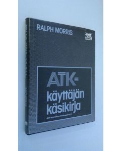 Kirjailijan Ralph Morris käytetty kirja ATK-käyttäjän käsikirja