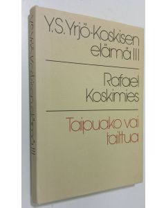 Kirjailijan Yrjö Sakari Yrjö-Koskinen käytetty kirja Y S Yrjö-Koskisen elämä 3 : Taipuako vai taittua : 1882-1903