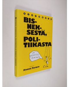Kirjailijan Hannu Tarmio käytetty kirja Ajatuksia bisneksestä, politiikasta ja pienestä ihmisestä