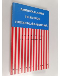 Kirjailijan Dan Steinbock käytetty kirja Amerikkalaisen television tuotantojärjestelmä : tuottaja, kerronta ja ohjelmamuotti