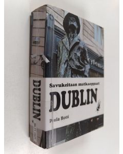 Kirjailijan Paula Hotti käytetty kirja Dublin