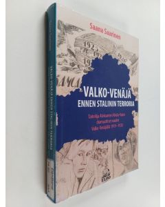 Kirjailijan Saana Saarinen käytetty kirja Valko-Venäjä ennen Stalinin terroria : taiteilija Aleksanteri Ahola-Valon dramaattiset vuodet Valko-Venäjällä 1919-1930