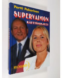 Kirjailijan Pertti Pakarinen käytetty kirja Supervaimon käyttöohjeet : ilkikurista lähifuturologiaa alan miehille