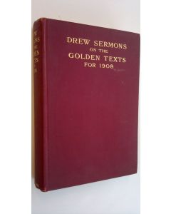 Tekijän Ezra Squier Tipple  käytetty kirja Drew Sermons on the Golden Texts for 1908