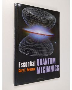 Kirjailijan Gary Bowman käytetty kirja Essential Quantum Mechanics (ERINOMAINEN)