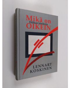 Kirjailijan Torsti Lehtinen & Lennart Koskinen käytetty kirja Mikä on oikein - etiikan käsikirja