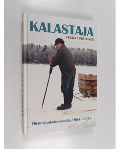 Kirjailijan Pekka Turtiainen käytetty kirja Kalastaja : ylöskirjauksia vuosilta 1994-2014