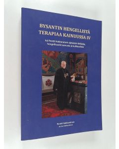Kirjailijan Pentti Hakkarainen käytetty kirja Bysantin hengellistä terapiaa Kainuussa : Isä Pentti Hakkaraisen ajatuksia kirkosta, hengellisestä kasvusta ja kulttuurista IV