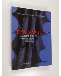 Tekijän Soili ym. Haaramo  käytetty kirja Trauman monet kasvot : psyykkinen trauma sisäisenä kokemuksena