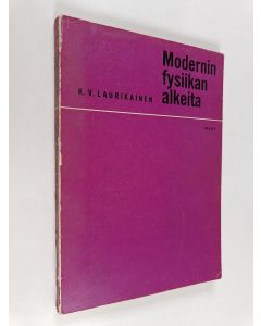 Kirjailijan K[alervo] V[ihtori] Laurikainen käytetty kirja Modernin fysiikan alkeita
