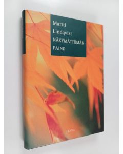 Kirjailijan Martti Lindqvist käytetty kirja Näkymättömän paino (ERINOMAINEN)