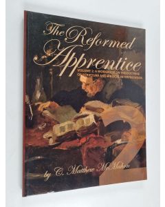 Kirjailijan C. Matthew McMahon käytetty kirja The Reformed Apprentice Volume 2 - A Workbook on the Doctrine of Scripture and Biblical Interpretation