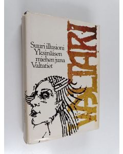 Kirjailijan Mika Waltari käytetty kirja Suuri illusioni ; Yksinäisen miehen juna ; Valtatiet (yhteisnide)