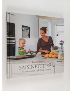 Kirjailijan Kukka Havas käytetty kirja Saisinko lisää? : maistuvampaa yhdessä kokaten