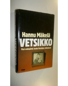 Kirjailijan Hannu Mäkelä käytetty kirja Vetsikko : yksi sadepäivä Jouko Vetsikon elämässä
