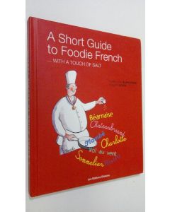 Kirjailijan Jeremy Leven käytetty kirja A short guide to foodie French : with a touch of salt