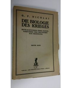 Kirjailijan G. F. Nicolai käytetty kirja Die Biologie des Krieges : Betrachtungen eines Naturforschers den Deutschen zur Besinnung : erster band ; Kritische Entwicklungsgeschichte des Krieges