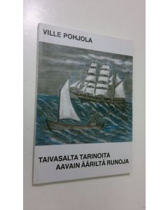 Kirjailijan Ville Pohjola käytetty kirja Taivasalta tarinoita, aavain ääriltä runoja