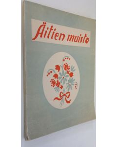 Kirjailijan Sulo Sinisalo käytetty kirja Äitien muisto : Suomen uskollisille ja sankarillisille äideille omistettuja kirjoitelmia ja runoja