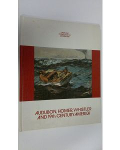 Kirjailijan John Wilmerding käytetty kirja Audubon, Homer, Whistler and Nineteenth-Century America